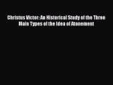 Christus Victor: An Historical Study of the Three Main Types of the Idea of Atonement [Read]