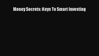 Money Secrets: Keys To Smart Investing [Read] Full Ebook