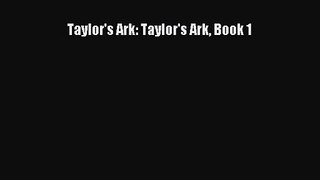 Taylor's Ark: Taylor's Ark Book 1 [Read] Online