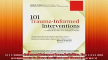 101 TraumaInformed Interventions Activities Exercises and Assignments to Move the Client