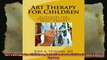 Art Therapy For Children Activities for Individuals and Small Groups