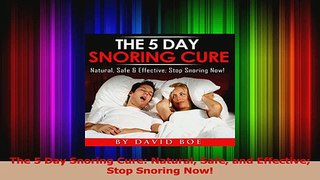 PDF Download  The 5 Day Snoring Cure Natural Safe and Effective Stop Snoring Now Read Online