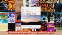 PDF Download  By the River Chebar Historical Literary and Theological Studies in the Book of Ezekiel PDF Online
