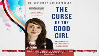 The Curse of the Good Girl Raising Authentic Girls with Courage and Confidence