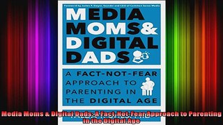 Media Moms  Digital Dads A FactNotFear Approach to Parenting in the Digital Age