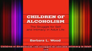 Children of Alcoholism The Struggle for Self and Intimacy in Adult Life
