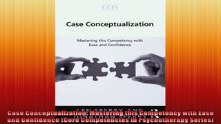 Case Conceptualization Mastering this Competency with Ease and Confidence Core