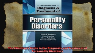 The Clinicians Guide to the Diagnosis and Treatment of Personality Disorders