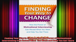 Finding Your Way to Change How the Power of Motivational Interviewing Can Reveal What