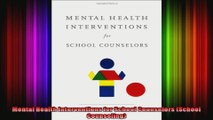 Mental Health Interventions for School Counselors School Counseling