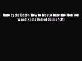 Date by the Dozen: How to Meet & Date the Men You Want (Knots Untied Dating 101) [Read] Online