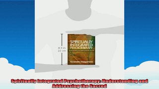 Spiritually Integrated Psychotherapy Understanding and Addressing the Sacred