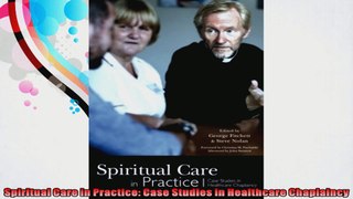 Spiritual Care in Practice Case Studies in Healthcare Chaplaincy