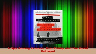 A Spy Among Friends Kim Philby and the Great Betrayal PDF