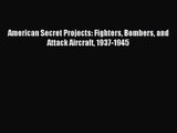 American Secret Projects: Fighters Bombers and Attack Aircraft 1937-1945 [Read] Online