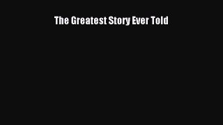 The Greatest Story Ever Told [PDF Download] Full Ebook