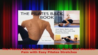 Read  The Pilates Back Book Heal Neck Back and Shoulder Pain with Easy Pilates Stretches EBooks Online