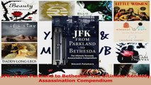 JFK From Parkland to Bethesda The Ultimate Kennedy Assassination Compendium PDF