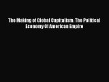 The Making of Global Capitalism: The Political Economy Of American Empire [Read] Online