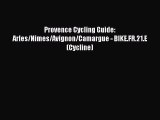Provence Cycling Guide: Arles/Nimes/Avignon/Camargue - BIKE.FR.21.E (Cycline) [Read] Online