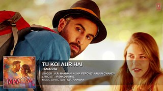 Tu Koi Aur Hai FULL Song  Tamasha  Ranbir Kapoor, Deepika Padukone