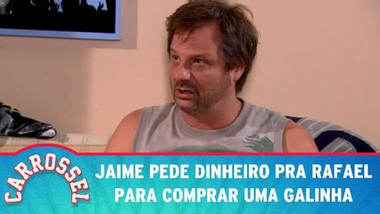 Jaime pede dinheiro pra Rafael para comprar uma galinha