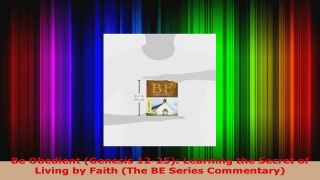 Read  Be Obedient Genesis 1225 Learning the Secret of Living by Faith The BE Series Ebook Free