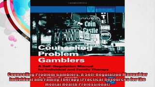 Counseling Problem Gamblers A SelfRegulation Manual for Individual and Family Therapy