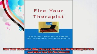 Fire Your Therapist Why Therapy Might Not Be Working for You and What You Can Do about It