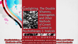 Gaslighthing the Double Whammy Interrogation and Other Methods of Covert Control in