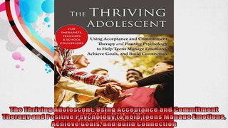 The Thriving Adolescent Using Acceptance and Commitment Therapy and Positive Psychology