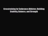 Crosstraining for Endurance Athletes: Building Stability Balance and Strength [Download] Online