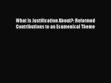 What Is Justification About?: Reformed Contributions to an Ecumenical Theme [PDF Download]