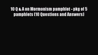 10 Q & A on Mormonism pamphlet - pkg of 5 pamphlets (10 Questions and Answers) [Download] Online
