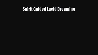Spirit Guided Lucid Dreaming [Read] Full Ebook