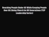 Reaching People Under 40 While Keeping People Over 60: Being Church for All Generations (TCP