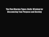 The Five Dharma Types: Vedic Wisdom for Discovering Your Purpose and Destiny [Read] Online