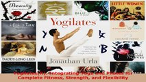 Download  YogilatesR Integrating Yoga and Pilates for Complete Fitness Strength and Flexibility EBooks Online