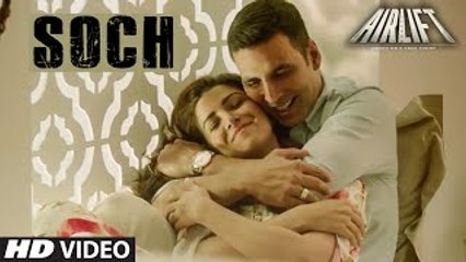'SOCH NA SAKE' Video  AIRLIFT  Akshay Kumar, Nimrat Kaur  Arijit Singh Tulsi Kumar  piku
