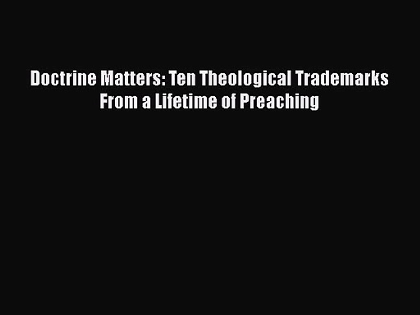 ⁣Doctrine Matters: Ten Theological Trademarks From a Lifetime of Preaching [Read] Online