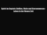 [PDF] Spirit im Gepäck: Delfine Wale und Sternenwesen - Leben in der Neuen Zeit Full Ebook