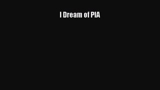 I Dream of PIA [Download] Full Ebook