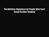 The Antidote: Happiness for People Who Can't Stand Positive Thinking [Read] Full Ebook