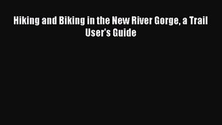 Hiking and Biking in the New River Gorge a Trail User's Guide [Read] Full Ebook