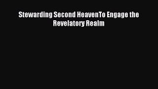 Stewarding Second HeavenTo Engage the Revelatory Realm [Read] Full Ebook