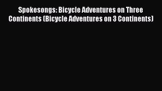 Spokesongs: Bicycle Adventures on Three Continents (Bicycle Adventures on 3 Continents) [Download]