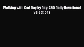 Walking with God Day by Day: 365 Daily Devotional Selections [Read] Online