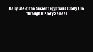 Daily Life of the Ancient Egyptians (Daily Life Through History Series) [Read] Full Ebook