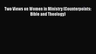 Two Views on Women in Ministry (Counterpoints: Bible and Theology) [Read] Full Ebook
