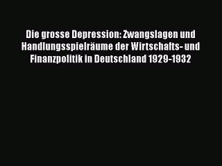 Download Video: Die grosse Depression: Zwangslagen und Handlungsspielräume der Wirtschafts- und Finanzpolitik